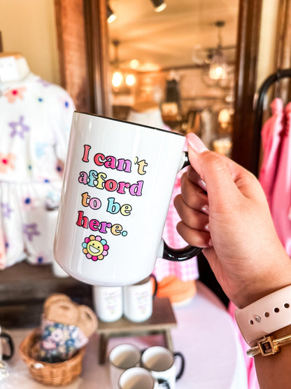 I Can'T Afford To Be Here Funny Coffee Mug