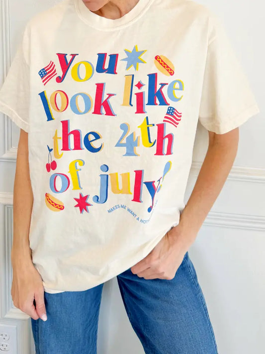 You Look Like The 4th Of July Tee