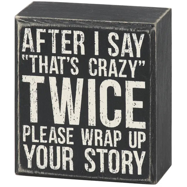 After I Say That's Crazy Twice Box Sign