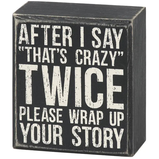 After I Say That's Crazy Twice Box Sign