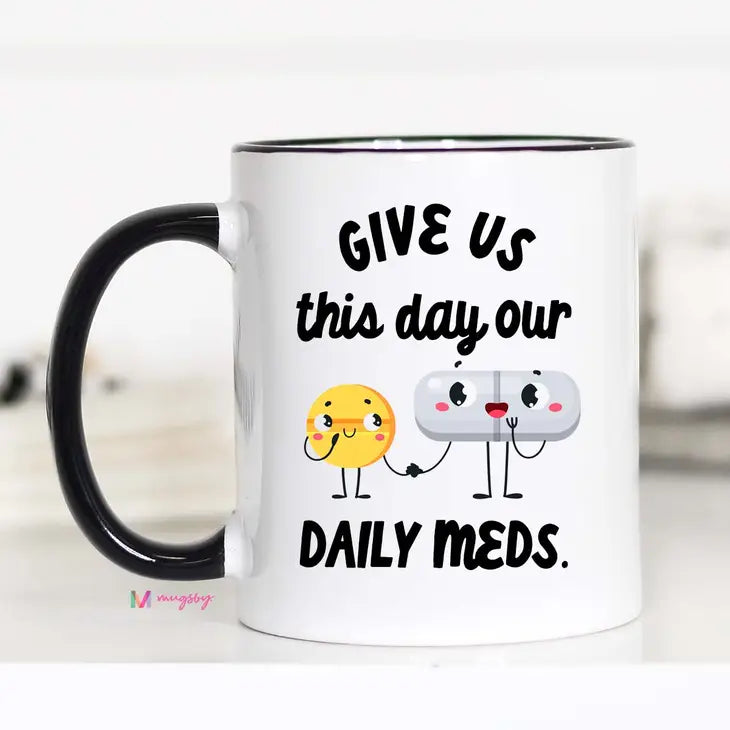 Give Us This Day Our Daily Meds Funny Mug